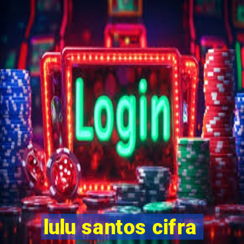 lulu santos cifra